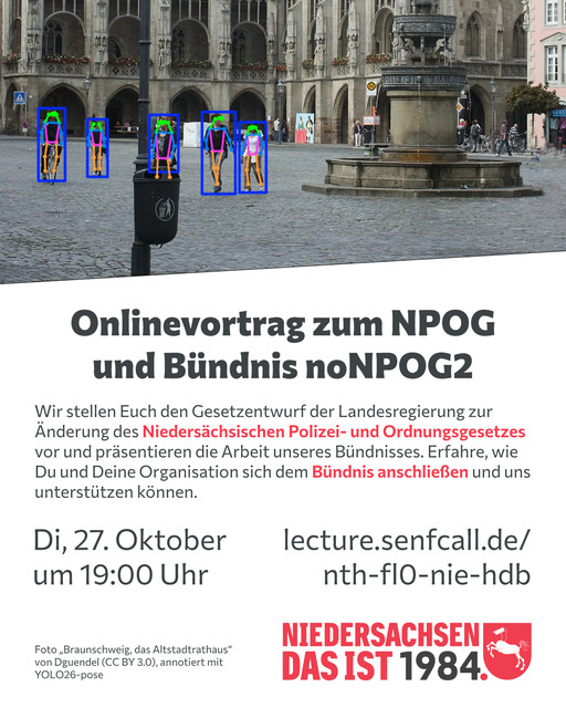 Ankündigungsposter für den „Onlinevortrag zum NPOG und Bündnis noNPOG2“ mit einem Foto einer Innenstadtszene, bei der alle Menschen mit Punktskeletten und Rahmen markiert sind, und dem Text „Wir stellen Euch den Gesetzentwurf der Landesregierung zur Änderung des Niedersächsischen Polizei- und Ordnungsgesetzes vor und präsentieren die Arbeit unseres Bündnisses. Erfahre, wie Du und Deine Organisation sich dem Bündnis anschließen und uns unterstützen können. Di, 27. Oktober um 19:00 Uhr, lecture.senfcall.de/nth-fl0-nie-hdb“. Darunter Banner mit dem Schriftzug „Niedersachsen, das ist 1984.“ und eine parodierte Version des Niedersachsen-Wappens mit einem Roboter-Pferd, dessen Kopf durch eine Überwachungskamera ersetzt wurde sowie der Quellhinweis: Foto „Braunschweig, das Altstadtrathaus“ von Dguendel (CC BY 3.0), annotiert mit YOLO26-pose